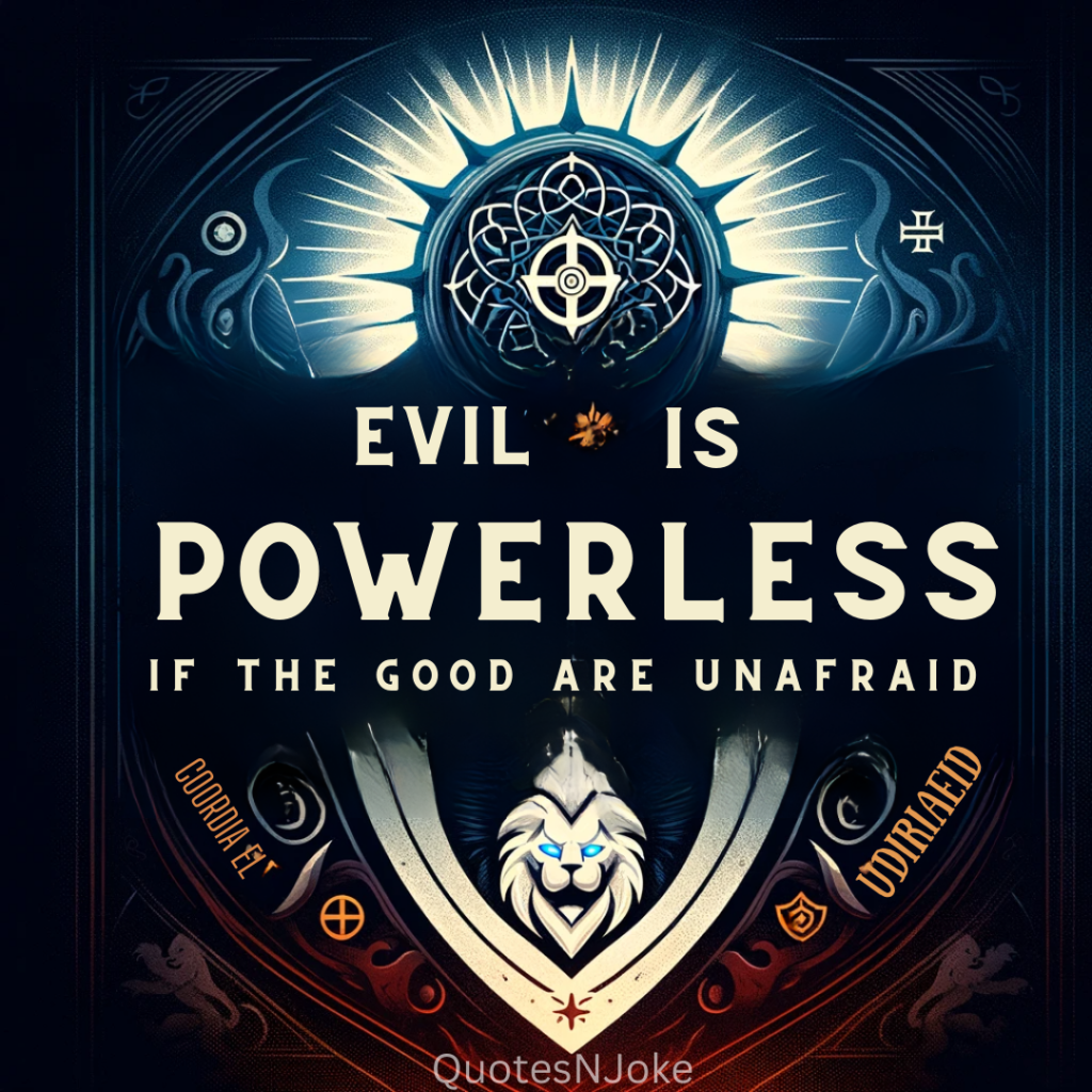 "Evil is powerless if the good are unafraid." Ronald Reagan quotes