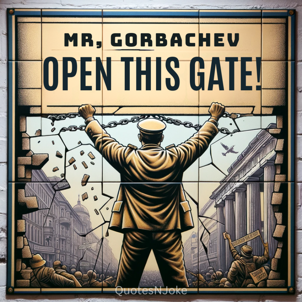 "Mr. Gorbachev, open this gate!" Ronald Reagan quotes
