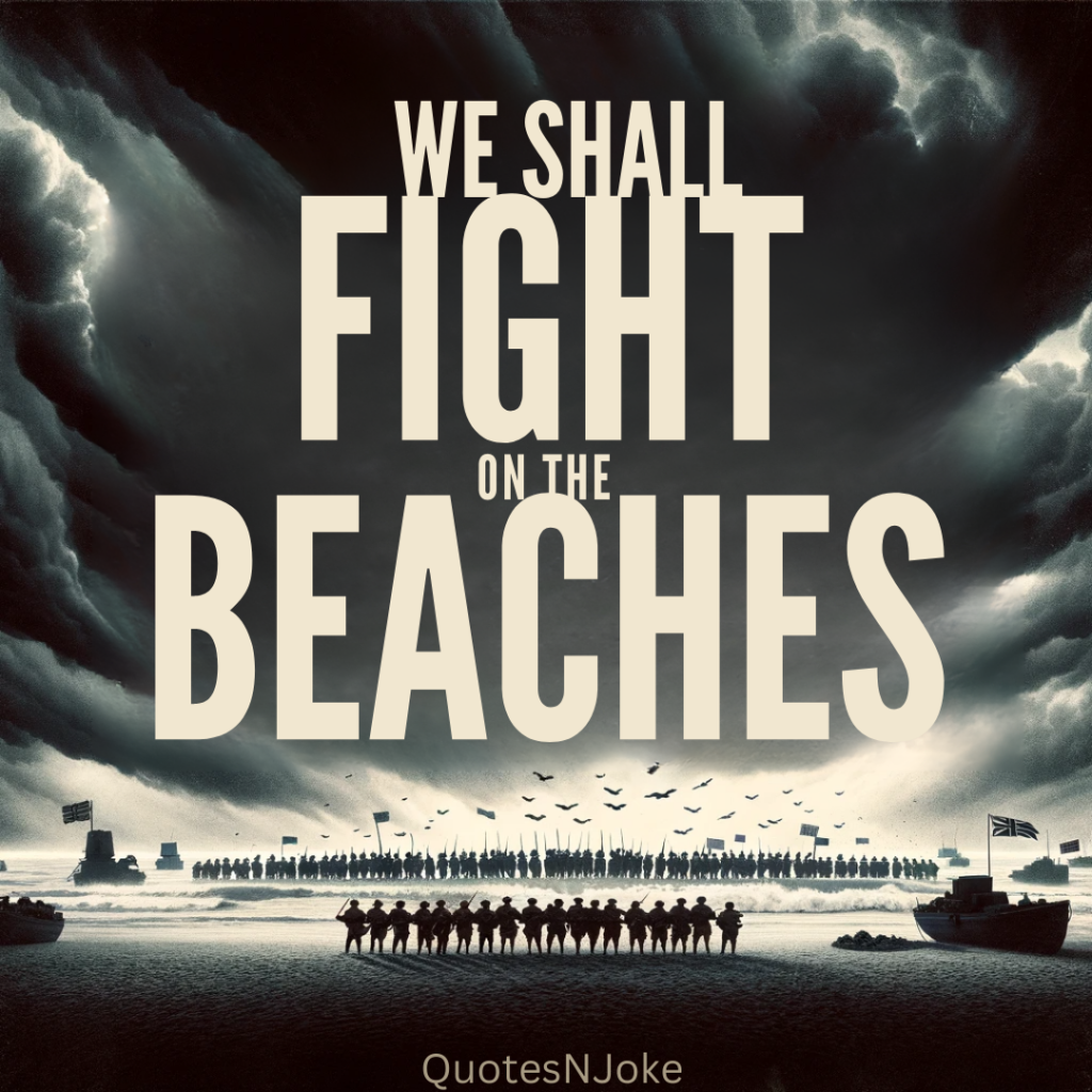 "We shall fight on the beaches..." Winston Churchill Quotes