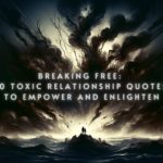 Breaking Free: 50 Toxic Relationship Quotes to Empower and Enlighten