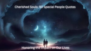 Read more about the article Cherished Souls: 50 Special People Quotes Honoring the Impact on Our Lives