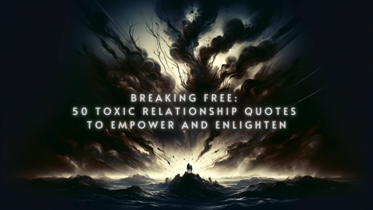 Breaking Free: 50 Toxic Relationship Quotes to Empower and Enlighten
