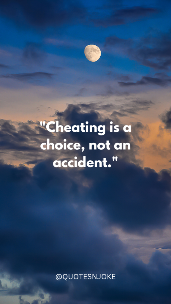 "Cheating is a choice, not an accident."
