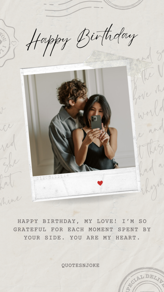 Happy Birthday, my love! I’m so grateful for each moment spent by your side. You are my heart.
