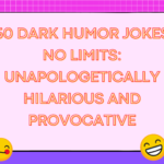 50 Dark Humor Jokes No Limits: Unapologetically Hilarious and Provocative