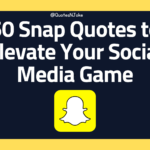 50 Snap Quotes to Elevate Your Social Media Game